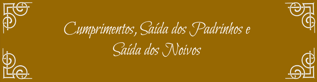 banner final Grande - Cumprimentos, Saída dos Padrinhos e Saída dos Noivos